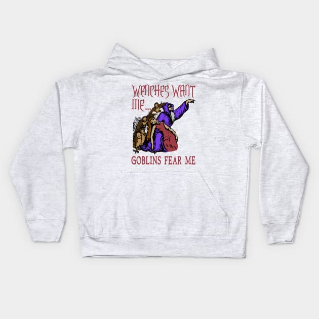 Wenches Want Me Goblins Fear Me - Meme, Wizard, Parody Kids Hoodie by SpaceDogLaika